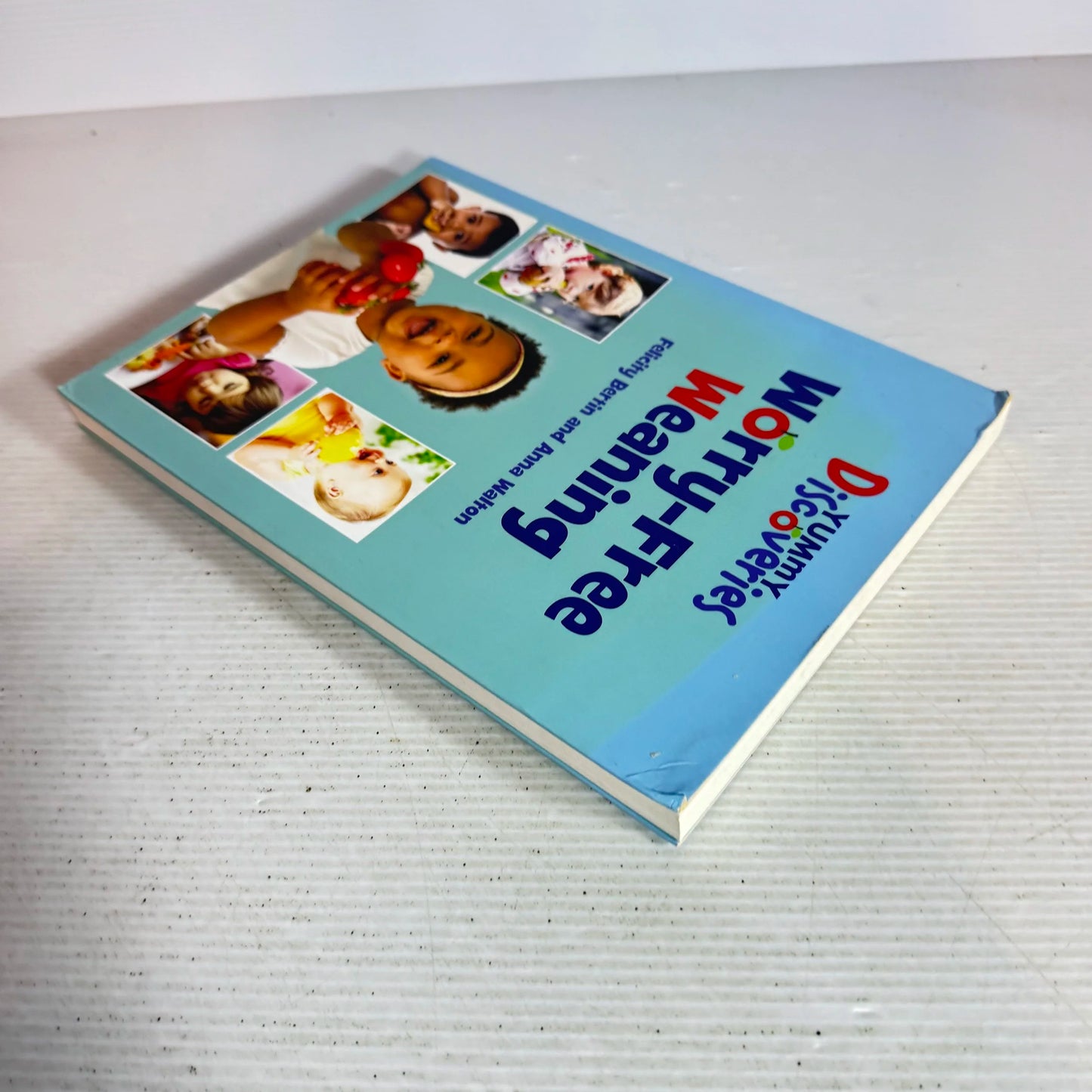 Worry-Free Weaning : Yummy Discoveries - Felicity Bertin & Anna Walton