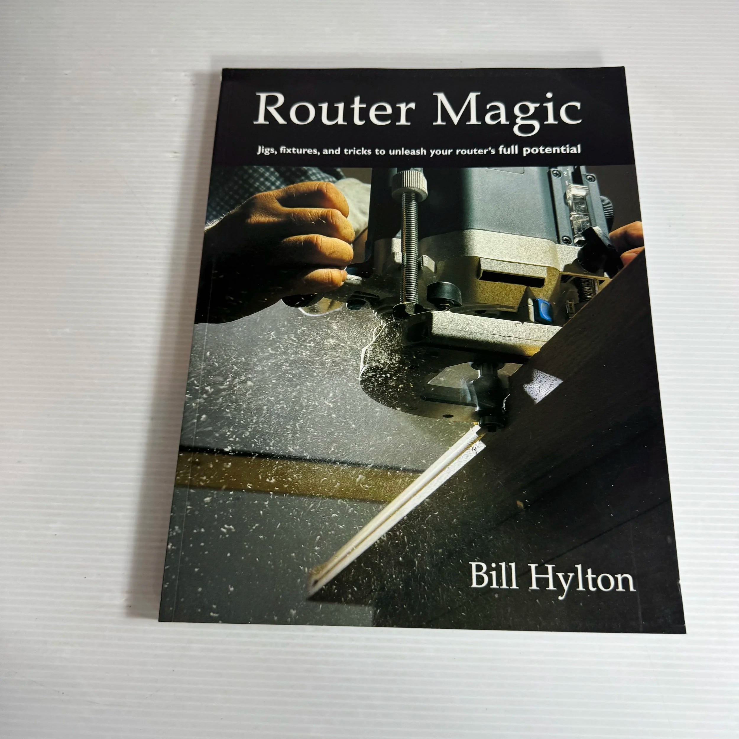 Router Magic : Jigs, Fixtures, and Tricks to Unleash Your Router's Ful ...