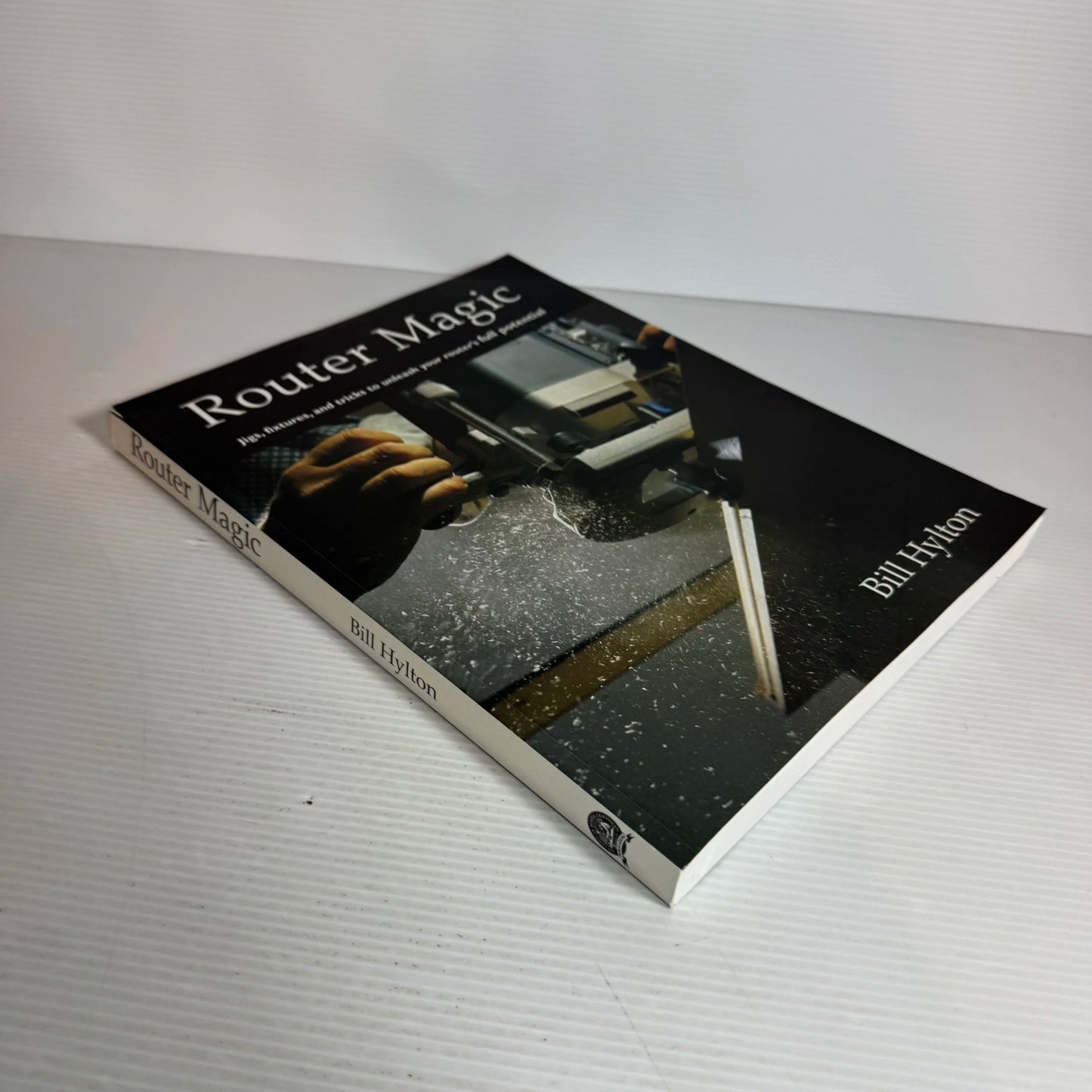 Router Magic : Jigs, Fixtures, and Tricks to Unleash Your Router's Full Potential - Bill Hylton