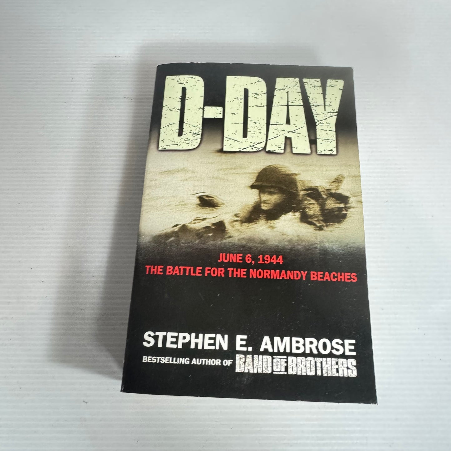 D-Day June 6, 1944 : The Battle For the Normandy Beaches - Stephen E. Ambrose