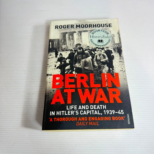 Berlin At War : Life and Death in Hitler's Capital, 1939-45 - Roger Moorhouse