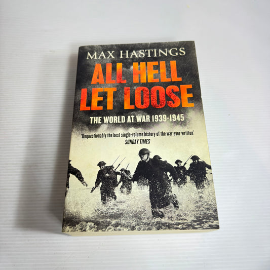 All Hell Let Loose : The World At War 1939-1945 - Max Hastings