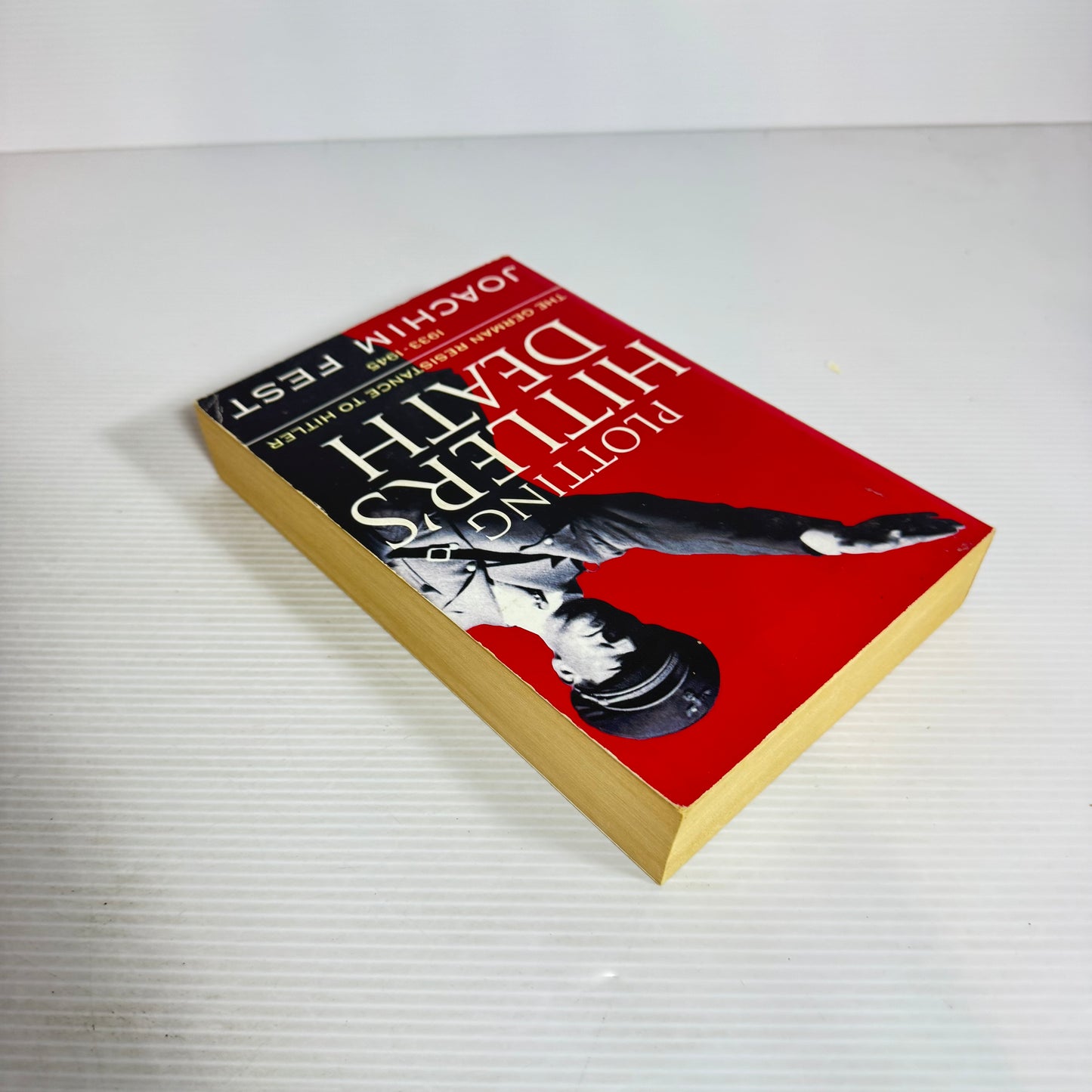 Plotting Hitler's Death : The German Resistance to Hitler 1933-1945 - Joachim Fest