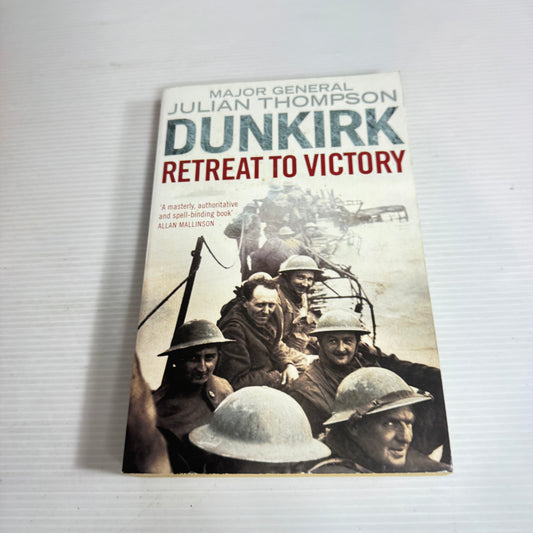Dunkirk : Retreat To Victory - Major General Julian Thompson