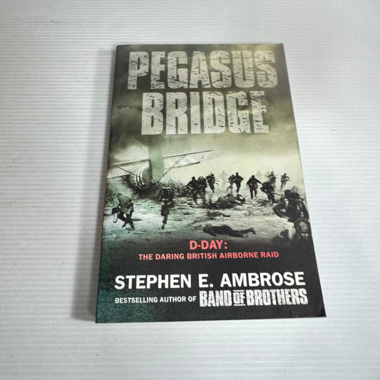Pegasus Bridge : D-Day The Daring British Airbourne Raid - Stephen E. Ambrose