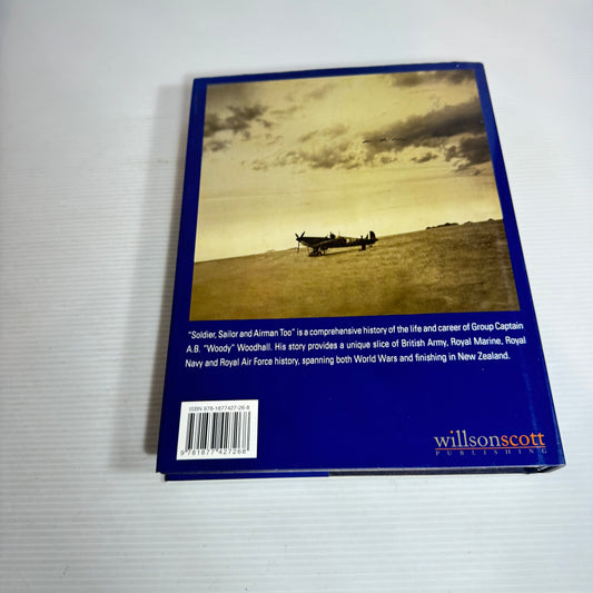 Soldier, Sailor & Airman Too : The Fighting Life of Group Captain A.B. 'Woody' Woodhall
