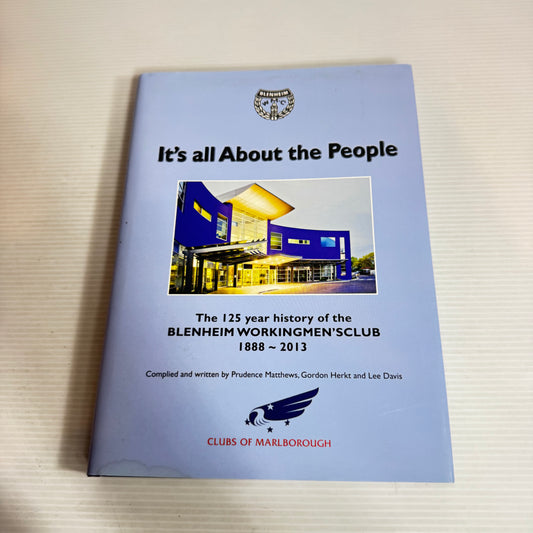 It's All About the People : The 125th Year History of the Blenheim Workingmen's Club 1888-2013