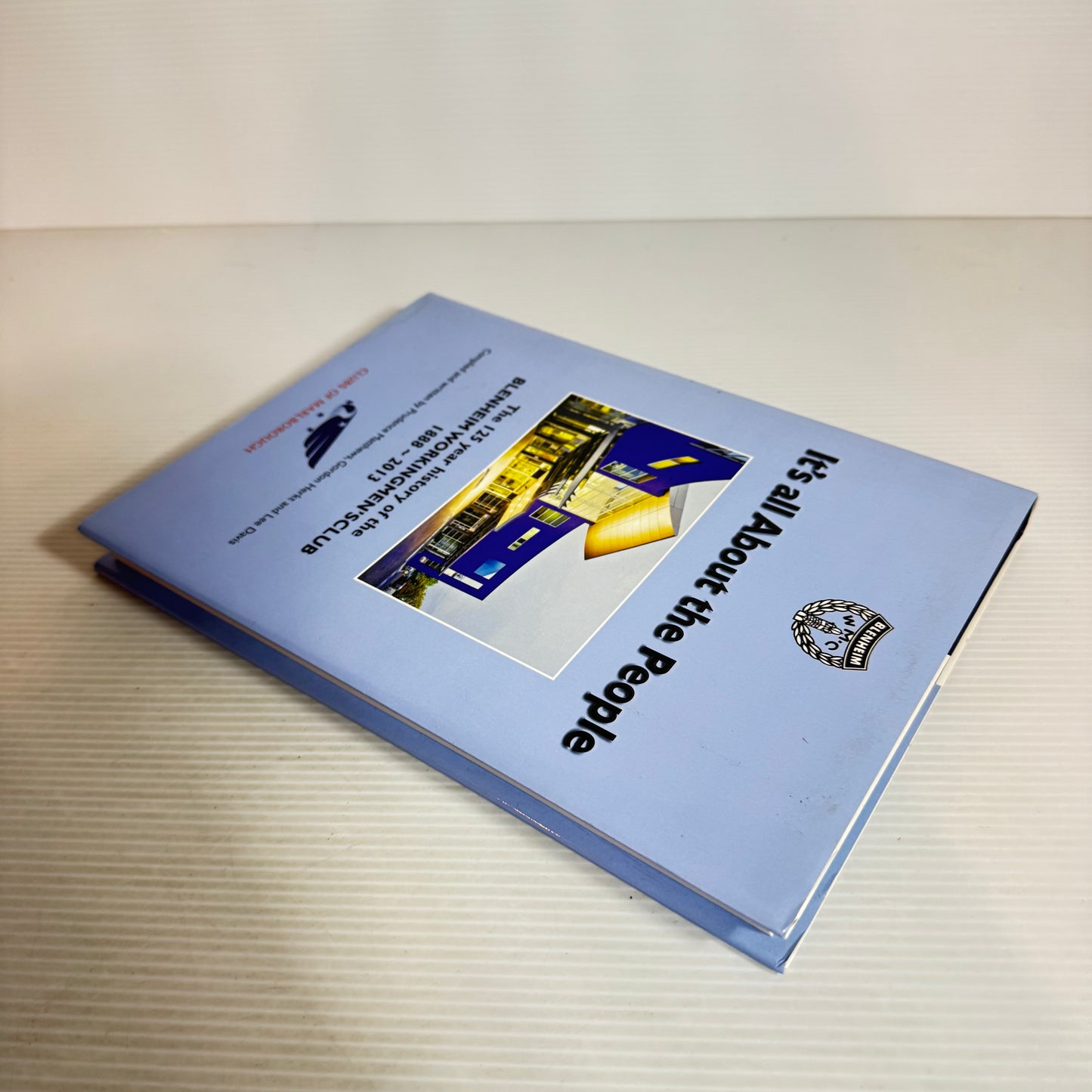It's All About the People : The 125th Year History of the Blenheim Workingmen's Club 1888-2013