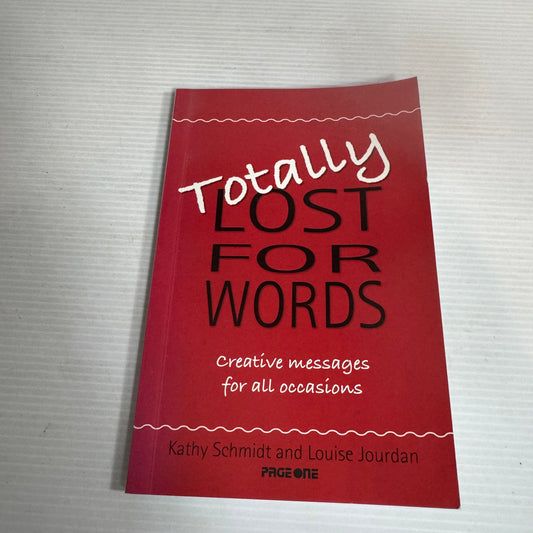 Totally Lost For Words - Creative Messages for All Occasions - Kathy Schmidt and Louise Jourdan