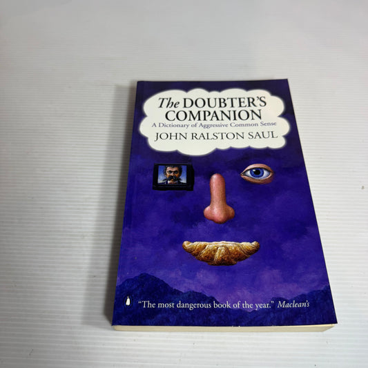 The Doubter's Companion : A Dictionary of Aggressive Common Sense - John Ralston Saul