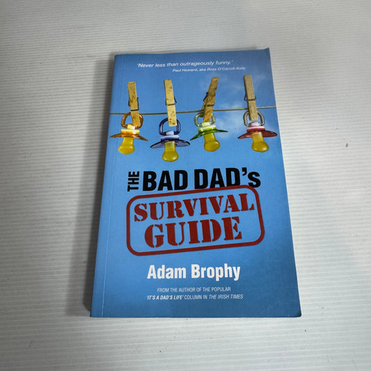 The Bad Dad's Survival Guide - Adam Brophy