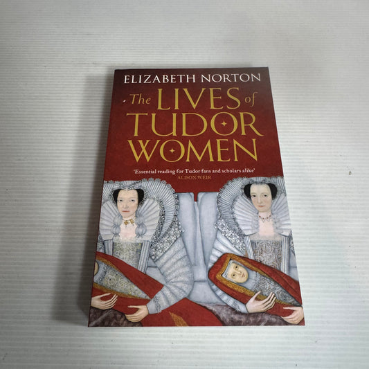 The Lives of Tudor Women - Elizabeth Norton