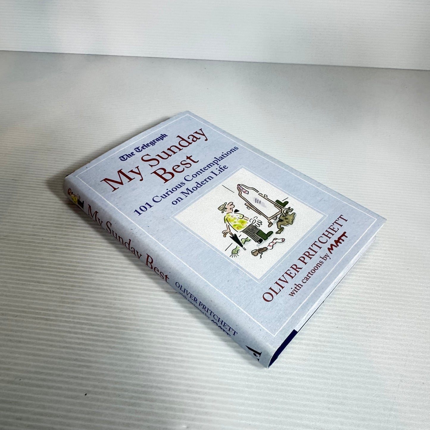 My Sunday Best : 101 Curious Contemplations on Modern Life - Oliver Pritchett with cartoons by Matt