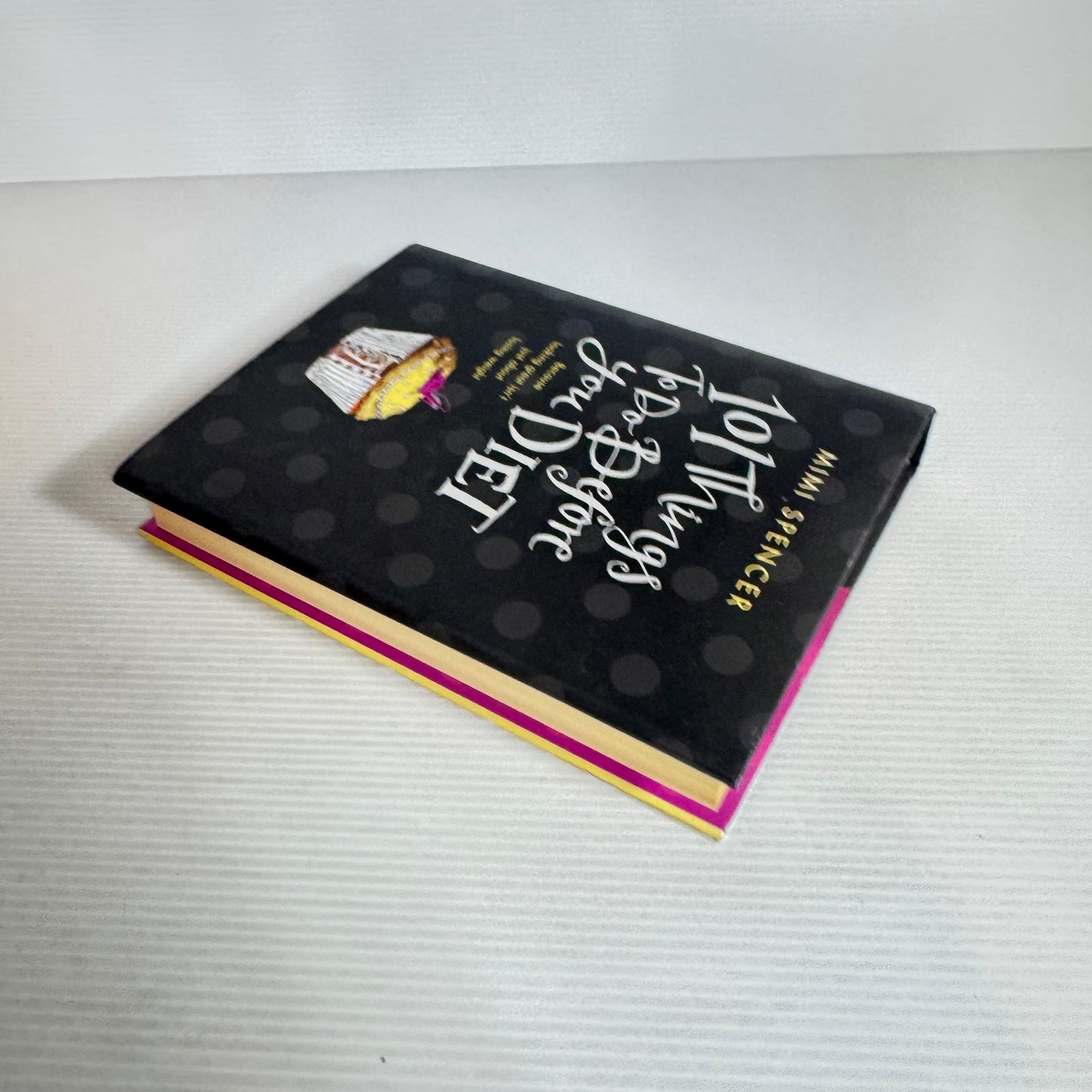 101 Things To Do Before You Diet : Because Looking Great Isn't Just About Losing Weight - Mimi Spencer