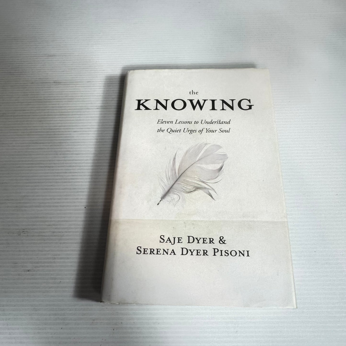 The Knowing : Eleven Lessons to Understand the Quiet Urges of Your Soul - Saje Dyer & Serena Dyer Pisoni