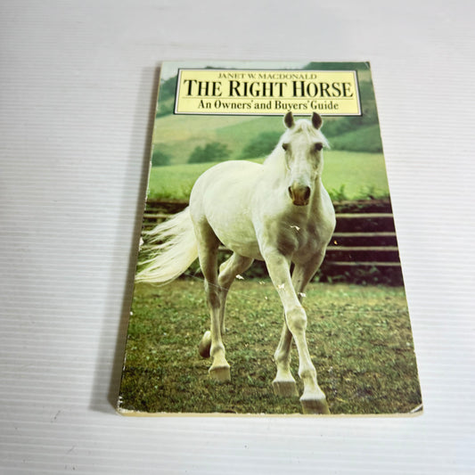 The Right Horse : An Owners' and Buyers' Guide - Janet W. MacDonald