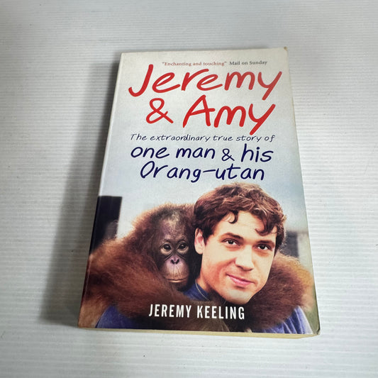 Jeremy & Amy : The Extraordinary True Story of One Man & His Orang-utan - Jeremy Keeling