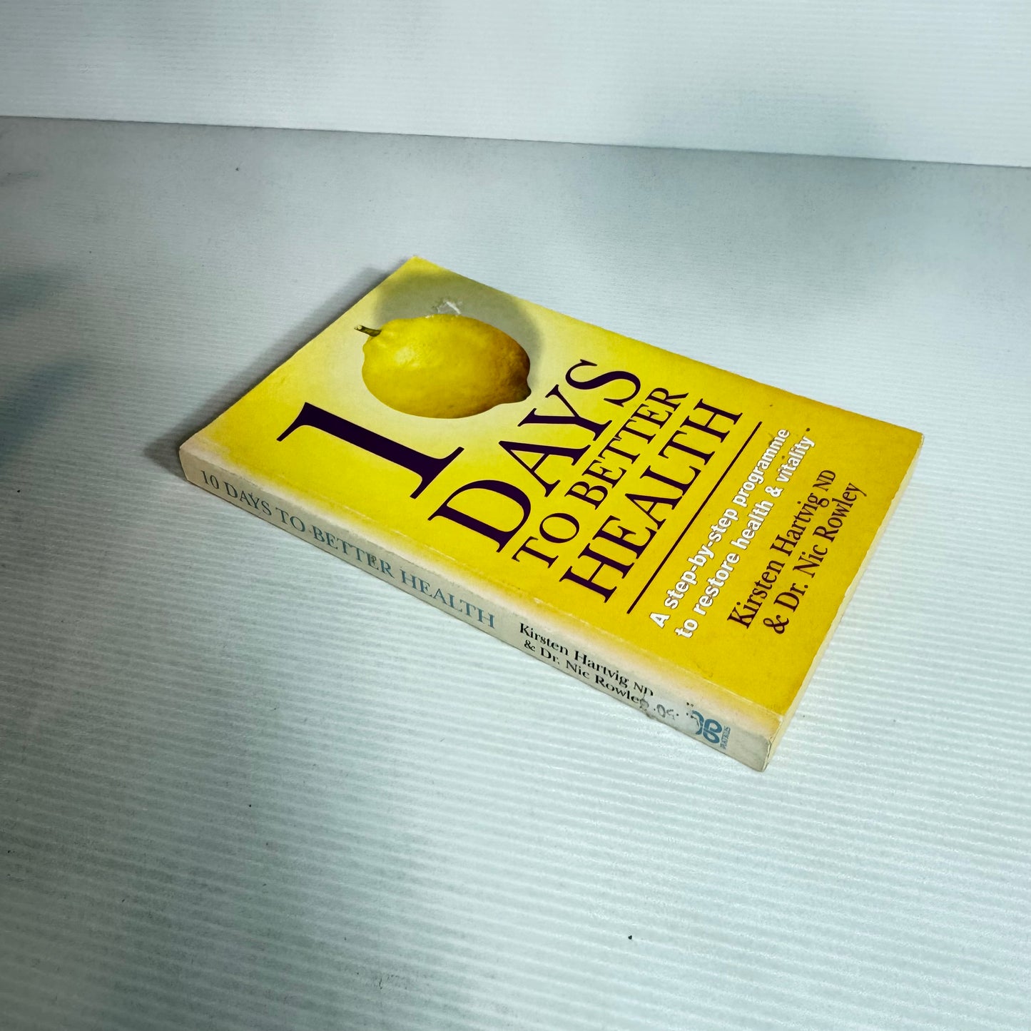 10 Days to Better Health : A Step-by-Step Programme to Restore Health & Vitality - Kirsten Hartvig ND & Dr. Nic Rowley