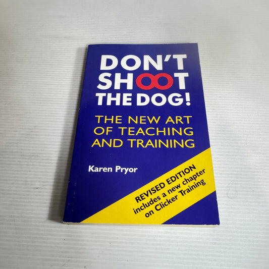 Don't Shoot The Dog!: The New Art Of Teaching And Training - Karen Pryor