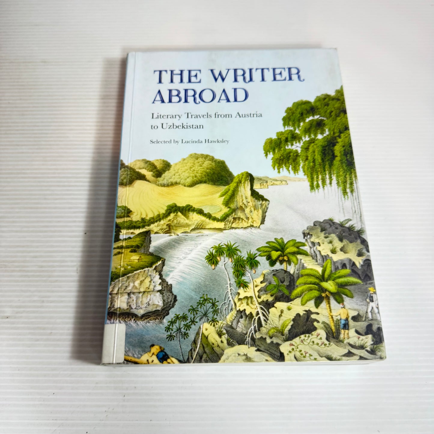 The Writer Abroad : Literary Travels from Austria to Uzbekistan - Selected by Lucinda Hawksley