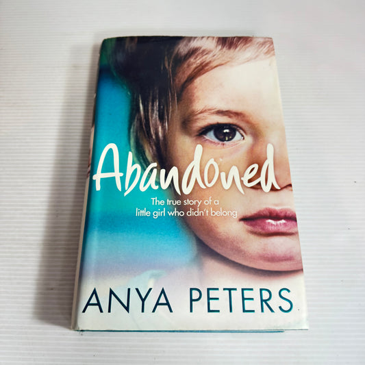 Abandoned : A True Story of A Little Girl Who Didn't Belong - Anya Peters