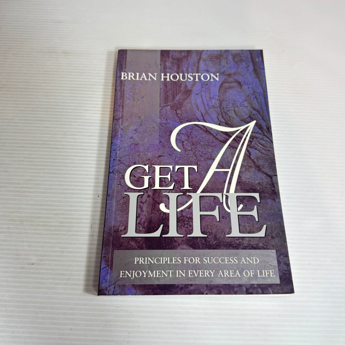 Get A Life : Principles for Success and Enjoyment in Every Area of Life - Brian Houston