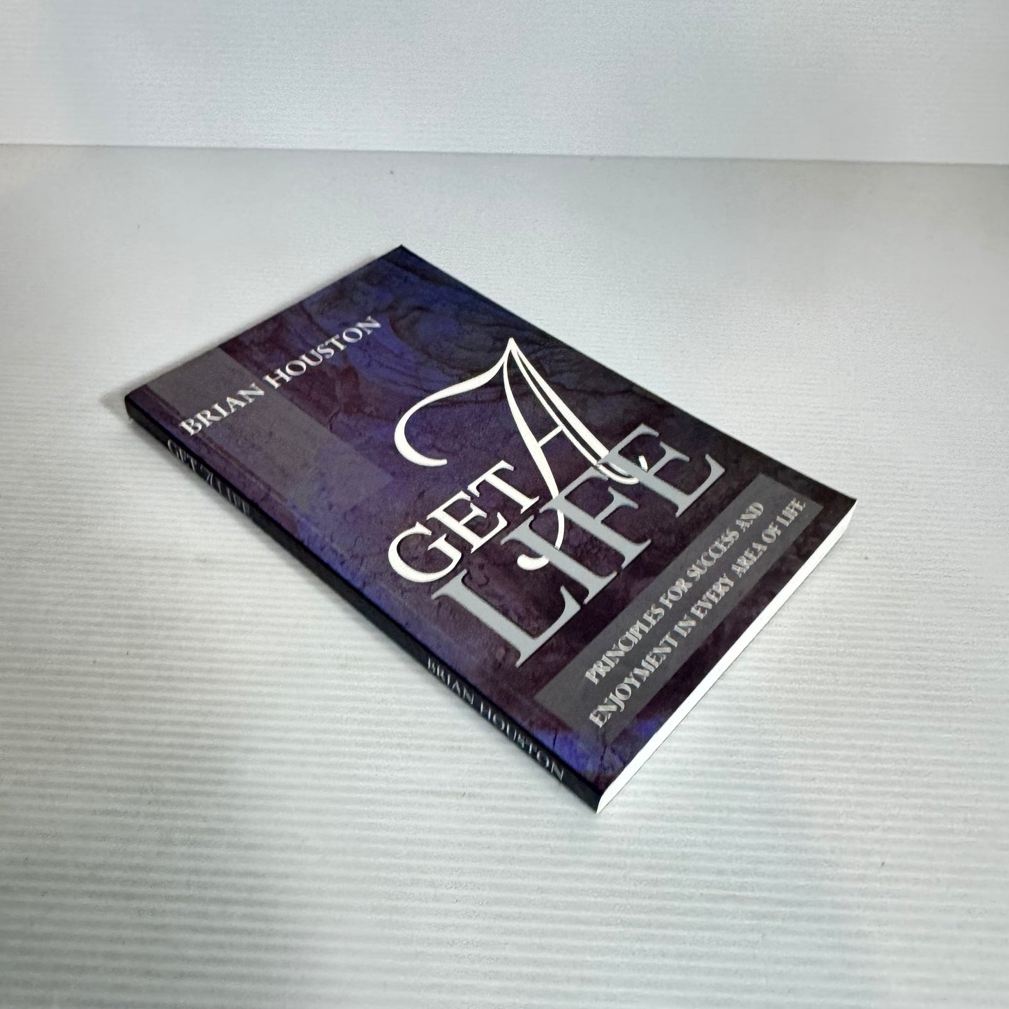 Get A Life : Principles for Success and Enjoyment in Every Area of Life - Brian Houston