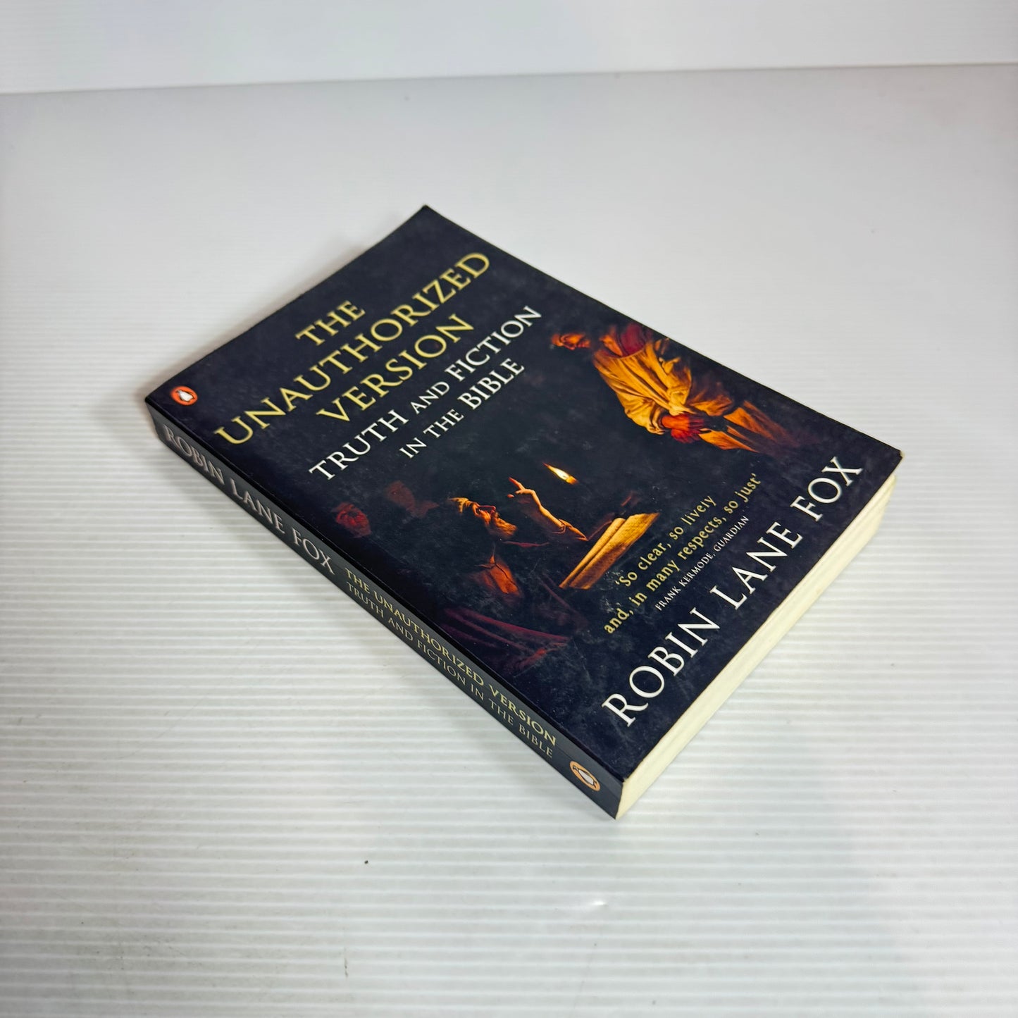 The Unauthorized Version : Truth and Fiction in the Bible - Robin Lane Fox