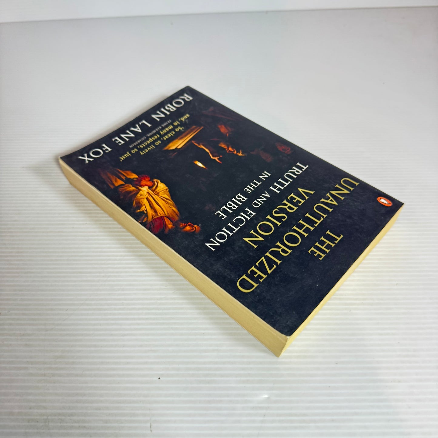 The Unauthorized Version : Truth and Fiction in the Bible - Robin Lane Fox