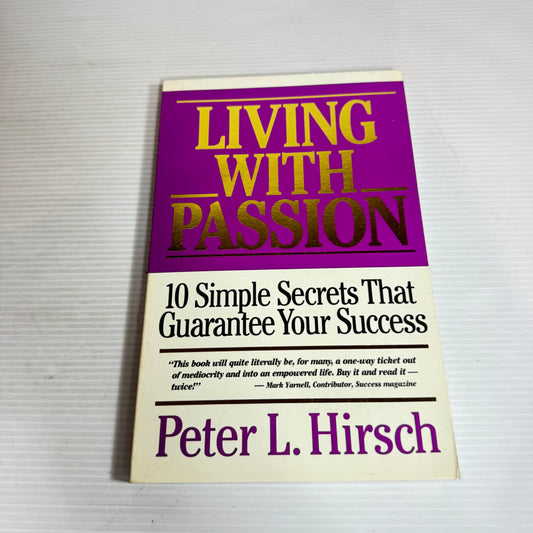Living With Passion : 10 Simple Secrets That Guarantee Your Success - Peter L. Hirsch