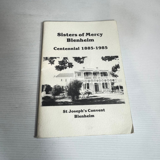 Sisters of Mercy Blenheim : Centennial 1885-1985 - St Joseph's Covent Blenheim