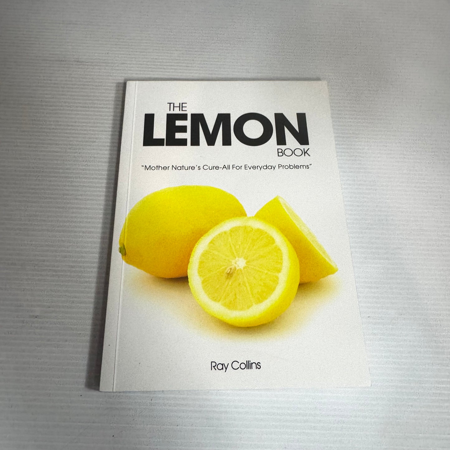 The Lemon Book : "Mother Nature's Cure-All for Everyday Problems" - Ray Collins
