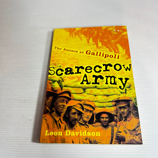 Scarecrow Army: The Anzacs At Gallipoli - Leon Davidson