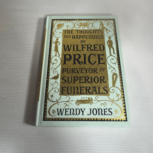 The Thoughts and Happenings of Wilfred Price Purveyor of Superior Funerals - Wendy Jones
