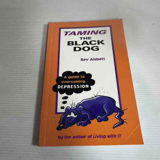 Taming The Black Dog: A Guide to Overcoming Depression - Bev Aisbett