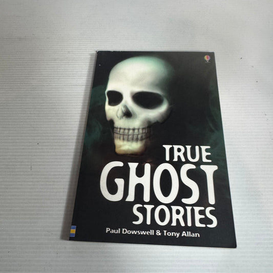 True Ghost Stories - Paul Dowswell & Tony Allan
