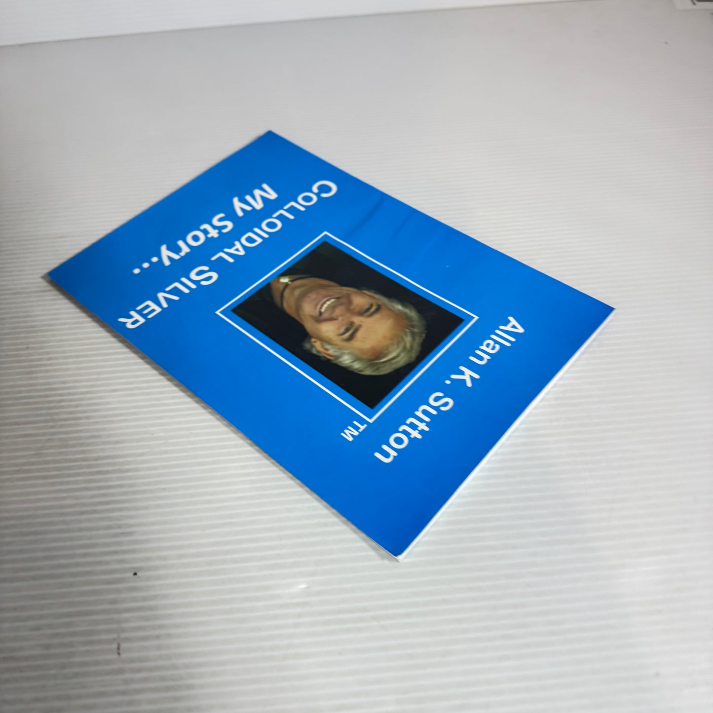 Colloidal Silver My Story... - Allan K. Sutton