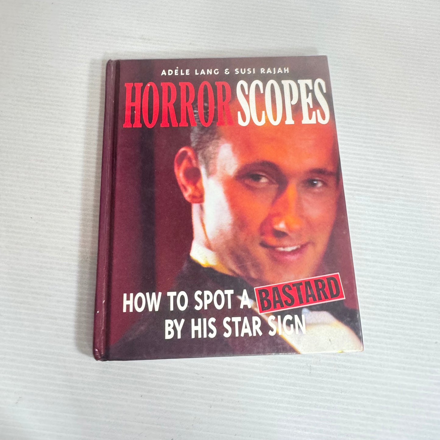 Horrorscopes : How to Spot a Bastard By His Star Sign - Adele Lang & Susi Rajah