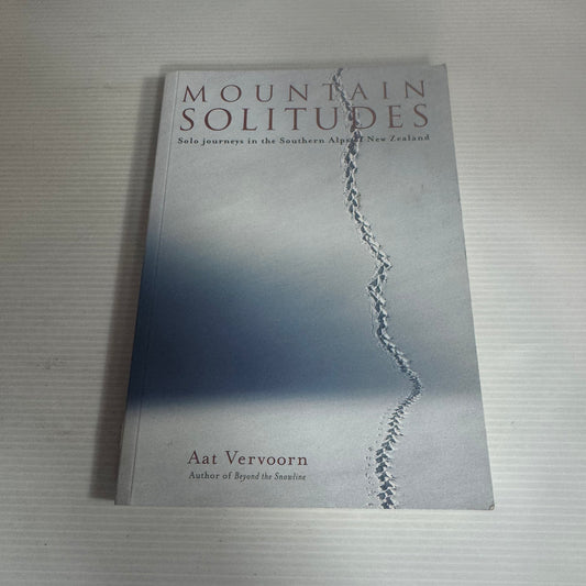 Mountain Solitudes : Solo Journeys in the Southern Alps of New Zealand - Aat Vervoorn
