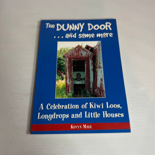 The Dunny Door... and Some More : A Celebration of Kiwi Loos, Longdrops and Little Houses - Kevyn Male