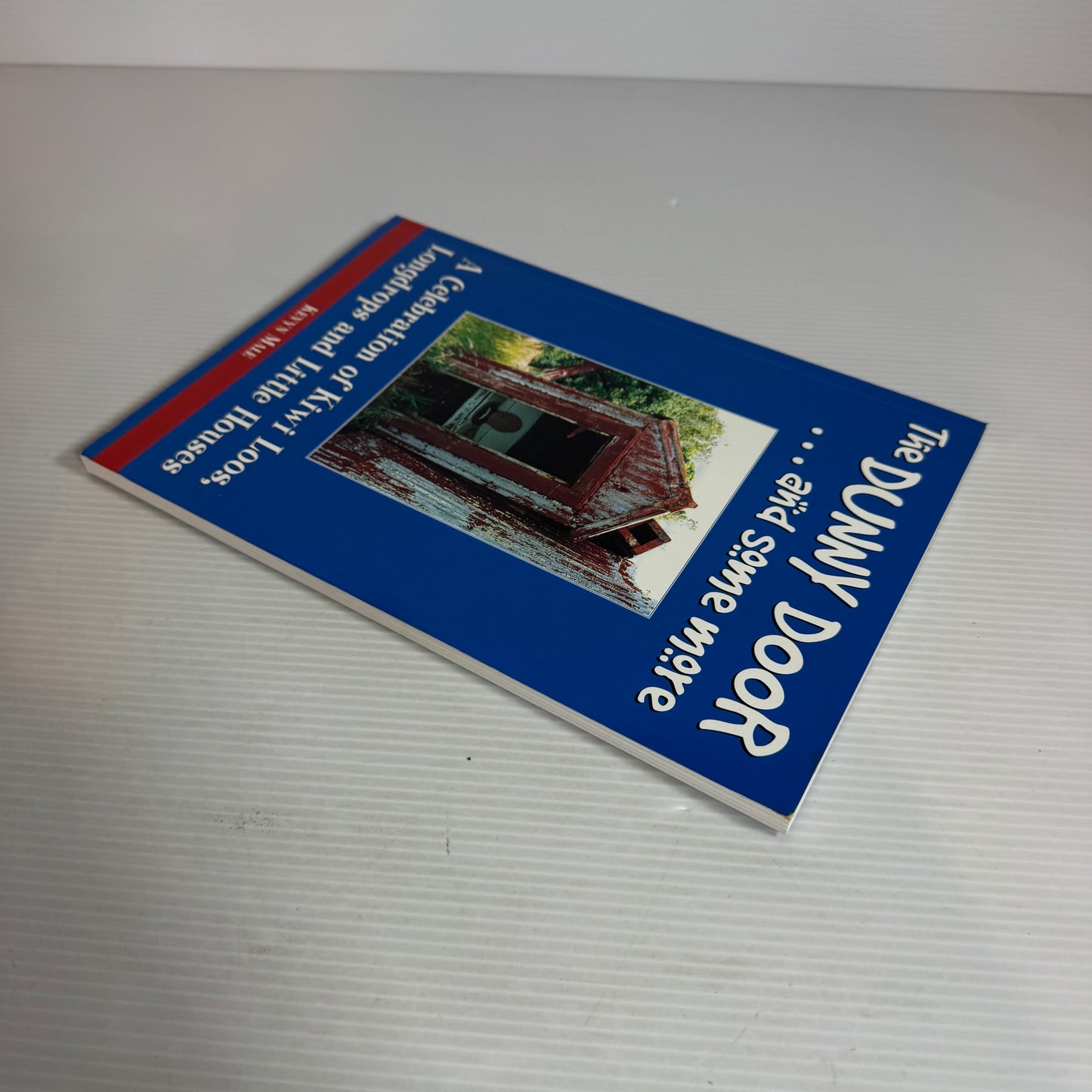 The Dunny Door... and Some More : A Celebration of Kiwi Loos, Longdrops and Little Houses - Kevyn Male