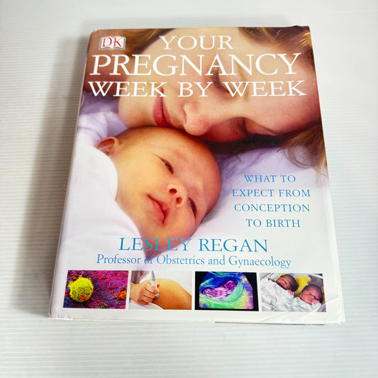 Your Pregnancy Week by Week : What To Expect From Conception To Birth - Lesley Regan