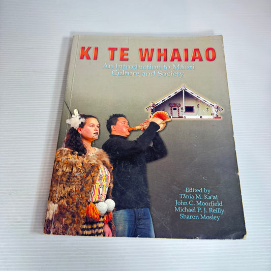 Ki Te Whaiao : An Introduction to Māori Culture and Society - Edited by Ka'ai, Moorfield, Reilly, Mosley