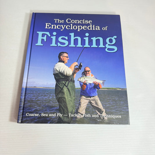 The Concise Encyclopaedia of Fishing : Coarse, Sea and Fry - Tackle, Fish and Techniques