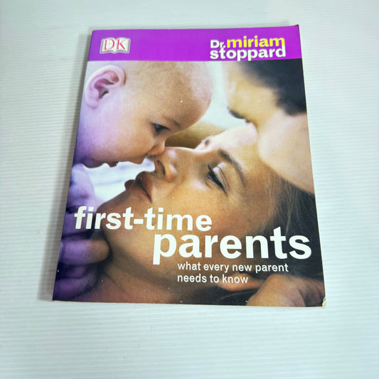 First-Time Parents : What Every New Parent Needs to Know - Dr. Miriam Stoppard