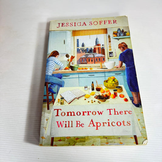 Tomorrow There Will Be Apricots - Jessica Soffer