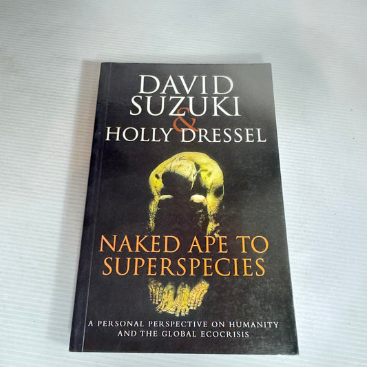 Naked Ape To Superspecies - David Suzuki & Holly Dressel