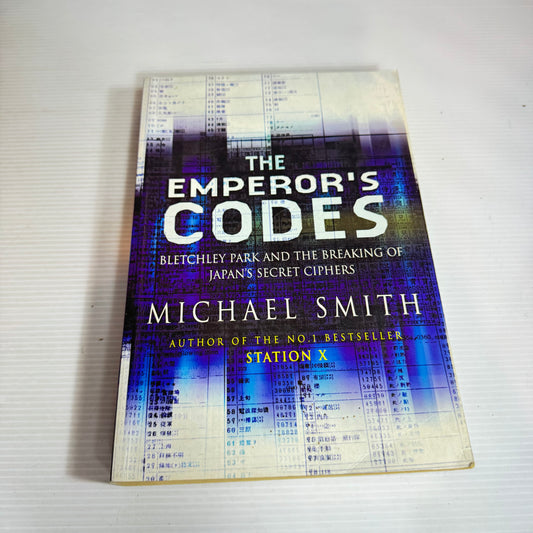 The Emperor's Codes : Bletchley Park and The Breaking of Japan's Secret Ciphers - Michael Smith
