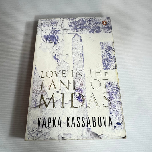 Love In The Land Of Midas - Kapka Kassabova