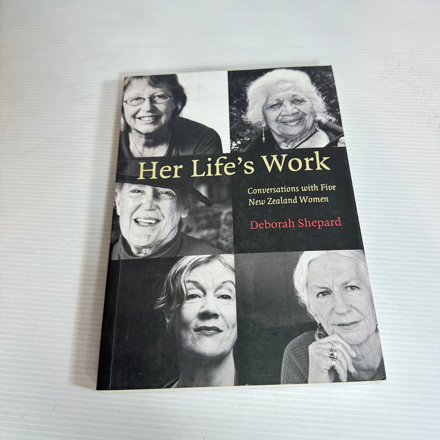Her Life's Work : Conversations with Five New Zealand Women - Deborah Shepard